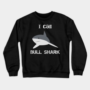 I Call Bull Shark Crewneck Sweatshirt